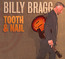 Tooth & Nail - Billy Bragg Tooth & Nail - Billy Bragg