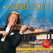 In Love With Maastricht-A Tribute To My Hometown - Andre Rieu