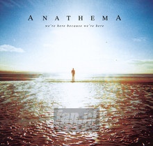 We're Here Because We're Here - Anathema