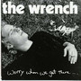 Worry When We Get There - Wrench
