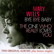 Bye Bye Baby/The One Who Really Loves You - Mary Wells - bigger Bye Bye Baby/The One Who Really Loves You - Mary Wells