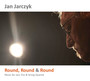 Round, Round & Round - Jan Jarczyk