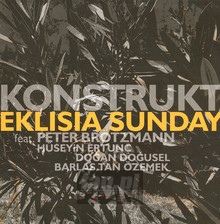 Eklisia Sunday - Konstrukt  /  Peter Brotzmann  /  Huseyin Ertun  /  Dogan Dogusel