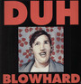 Blowhard - Duh