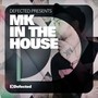Defected Presents MK In The House - Defected Presents MK In The House