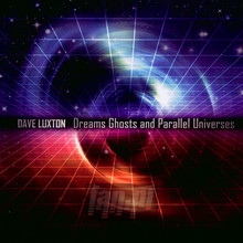 Dreams Ghosts & Parallel Universes - Dave Luxton