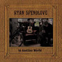 In Another World - Ryan Spendlove
