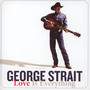 Love Is Everything - George Strait