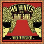 When I'm President - Ian Hunter  & The Rant Ba