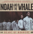 Heart Of Nowhere - Noah & The Whale