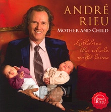 Mother & Child - Lullabies The Whole World Loves - Andre Rieu - bigger Mother & Child - Lullabies The Whole World Loves - Andre Rieu