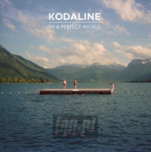 In A Perfect World - Kodaline - bigger In A Perfect World - Kodaline