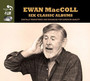 6 Classic Albums - Ewan Maccoll