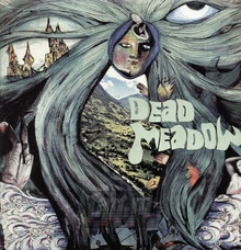 Dead Meadow - Dead Meadow - bigger Dead Meadow - Dead Meadow