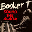 Sound The Alarm - Booker T Jones . / The MG's Sound The Alarm - Booker T Jones . / The MG's
