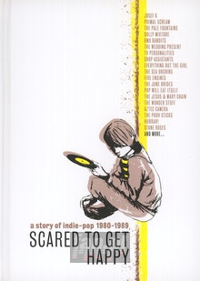 Scared To Get Happy: Story Of Indie-Pop 1980-89 - Scared To Get Happy:Story Of Indie-Pop 1980-89