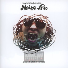 Post -Digital Dreamers - Wojtek Noise  Fedkowicz Trio