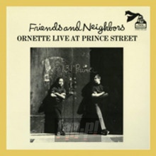 Friends & Neighbors - Ornette Live At Prince Street - Ornette Coleman Friends & Neighbors - Ornette Live At Prince Street - Ornette Coleman