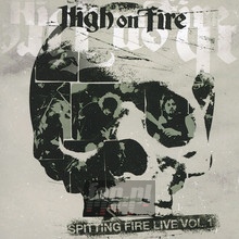 Spitting Fire Live 1 - High On Fire