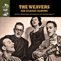 6 Classic Albums - The Weavers