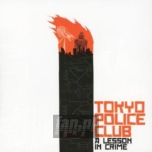 A Lesson In Crime - Tokyo Police Club A Lesson In Crime - Tokyo Police Club