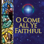 O Come All Ye Faithful - O Come All Ye Faithful