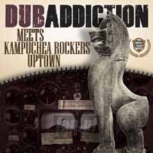 Dub Addiction Meets Kampuchea Rockers Uptown - Dub Addiction