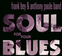 Soul For Your Blues - Frank With The Anthony Paule  Bey Band