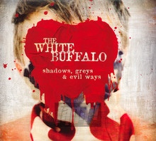 Shadows Greys & Evil Ways - White Buffalo