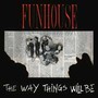 Way Things Will Be - Funhouse