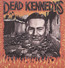 Give Me Convenience, Or Give Me Death - Dead Kennedys