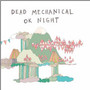 Ok Night - Dead Mechanical