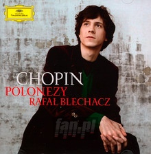 Chopin: Polonaises [Polonezy] - Rafa Blechacz