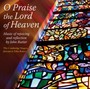 O Praise The Lord Of Heaven - John Rutter
