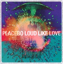 Loud Like Love - Placebo