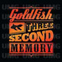 Three Second Memory - Goldfish