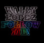 Follow Me - Wally Lopez