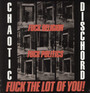 Fuck Religion, Fuck Politics, Fuck The Lot Of You - Chaotic Dischord