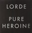 Pure Heroine - Lorde