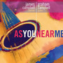 As You Near Me - James Campbell \ Campbell, Graham
