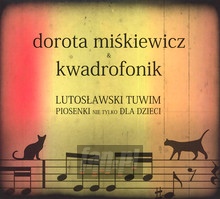 Lutosawski - Tuwim Piosenki Nie Tylko Dla Dzieci - Dorota Mikiewicz / Kwadrofon