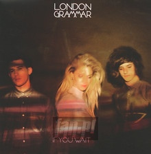 If You Wait - London Grammar - bigger If You Wait - London Grammar