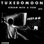 Scream With A View - Tuxedomoon