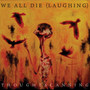 We All Die (Laughing)-Though - We All Die (Laughing)