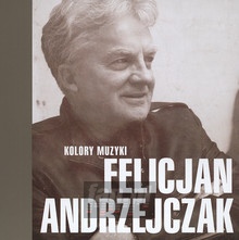 Best Of: Kolory Muzyki - Felicjan Andrzejczak - Felicjan Andrzejczak - powiększ Best Of: Kolory Muzyki - Felicjan Andrzejczak - Felicjan Andrzejczak