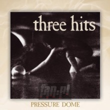 Pressure Dome - Three Hits