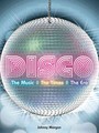 Disco - The Music - The Times - The Era - Johny Morgan