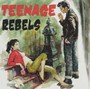 Teenage Rebels - Teenage Rebels