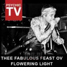 Thee Fabulous Feast Ov Flowering Light - Psychic TV Thee Fabulous Feast Ov Flowering Light - Psychic TV