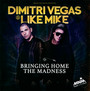 Bringing Home The Madness - Dimitri Vegas  & Like Mike